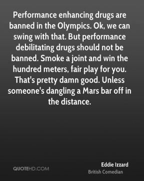 Eddie Izzard - Performance enhancing drugs are banned in the Olympics ...