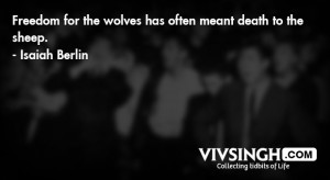 ... For The Wolves Has Often Meant Death To The Sheep - Isaiah Berlin