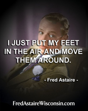 Fred Astaire quotes. www.fredastairewisconsin.com