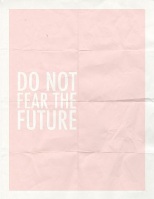 Do Not Fear The Future