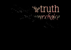 Quotes Picture: speak the truth , even if your choice shakes