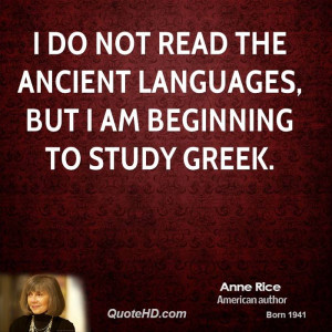 ... do not read the ancient languages, but I am beginning to study Greek
