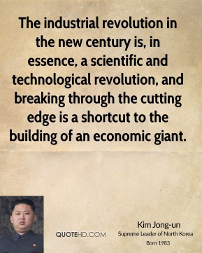 Kim Jong-un - The industrial revolution in the new century is, in ...