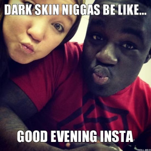 Dark Skin Niggas Like Good