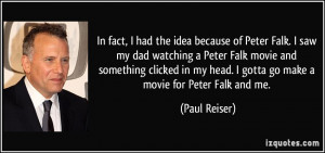 idea because of Peter Falk. I saw my dad watching a Peter Falk movie ...