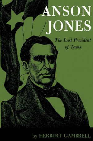 Anson Jones: The Last President of Texas