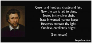 ... Hesperus entreats thy light, Goddess, excellently bright. - Ben Jonson