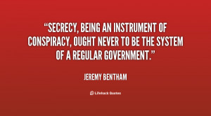 Secrecy, being an instrument of conspiracy, ought never to be the ...