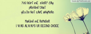 ... Do NoT cArE aNyMoRe)&MaKInG mE ReMeBeRI WAS ALWAYS UR SECOND CHOICE