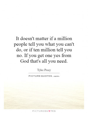 ... people-tell-you-what-you-cant-do-or-if-ten-million-tell-you-no-if-you