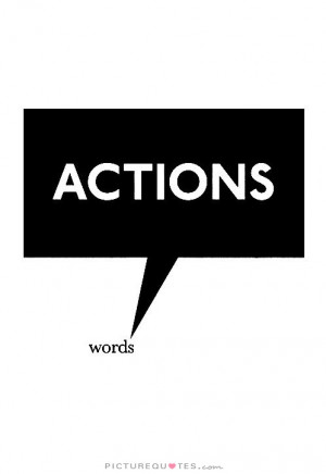 ... Speak Louder Than Words Quotes Talk Is Cheap Quotes Action Quotes