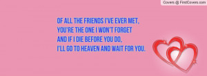 ve Ever Met,You're The One I Won't ForgetAnd If I Die Before You Do,I ...