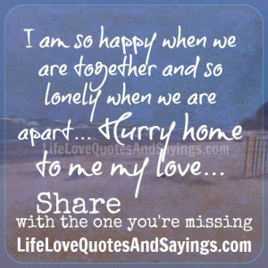 ... Hurry home to me. my Love….. Share with the one you’re missing