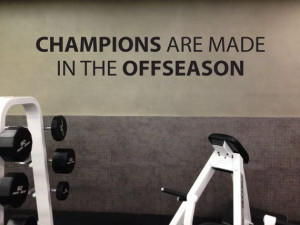 SPORTS QUOTE, Champions Are Made in the Offseason