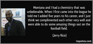 Montana and I had a chemistry that was unbelievable. When I first came ...