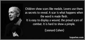 show scars like medals. Lovers use them as secrets to reveal. A scar ...