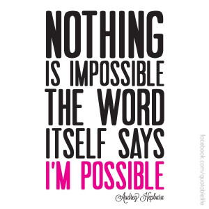 Audrey Hepburn quote - Nothing Is Impossible