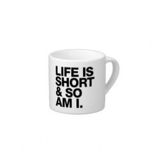 ... is Short & So Am I Funny Quote Espresso Mug 6 Oz Ceramic Espresso Cup