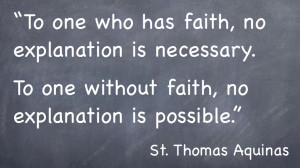 to one who has faith no explanation is necessary to one without faith ...