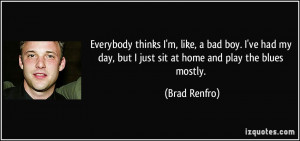 ... -day-but-i-just-sit-at-home-and-play-the-blues-brad-renfro-152837.jpg