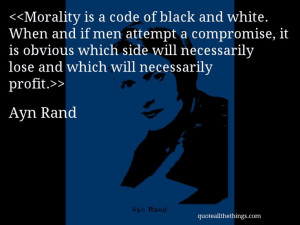 Ayn Rand - quote-Morality is a code of black and white. When and if ...