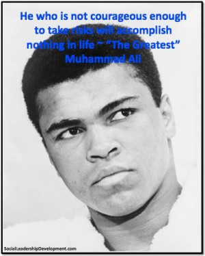 Muhammad ali quotes leadership he who is not courageous enough will ...