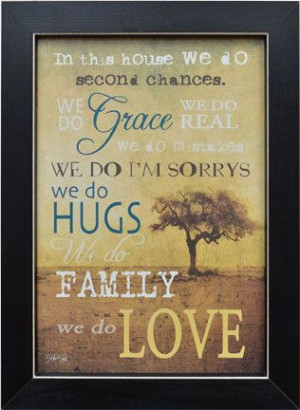 In This House We Do Second Chances, We Do Grace, We Do Real....