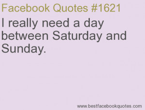 ... between Saturday and Sunday.-Best Facebook Quotes, Facebook Sayings