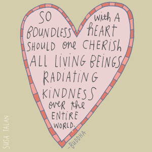 ... child, so with a boundless heart hold yourself and all beings. ~Buddha