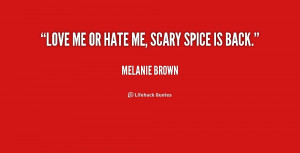quote-Melanie-Brown-love-me-or-hate-me-scary-spice-240391.png
