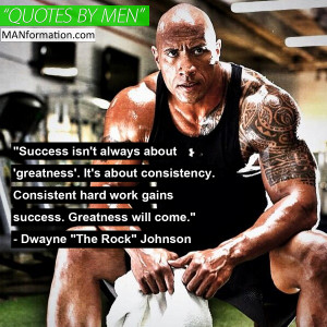 ... success. Greatness will come.” – Dwayne “The Rock” Johnson