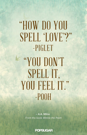 How do you spell love? — Winnie the Pooh