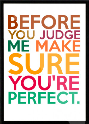 before you judge me make sure you're perfect. Framed Quote