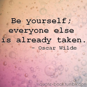 be yourself everyone else is already taken oscar wilde