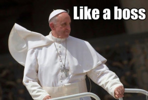Wish I was as Cool as Papa Francisco