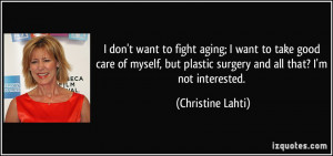 don't want to fight aging; I want to take good care of myself, but ...