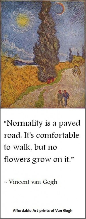Vincent van Gogh quote: Normality is a paved road... | Affordable Art ...