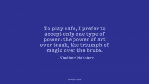 To play safe, I prefer to accept only one type of power: the power of ...