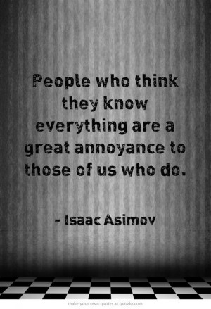 People who think they know everything are a great ... / quotes 3