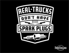 Image of Real Trucks Don't Have Spark Plugs t shirt or hoody More