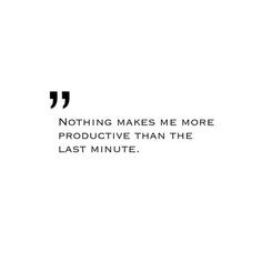 Nothing makes me more productive than the last minute. #travel #quotes