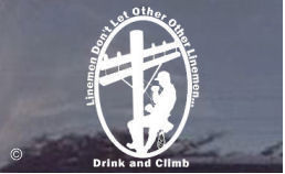 Linemen don't drink and climb, but it's funny anyway! Order a lineman ...