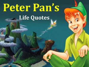 Peter Pan's Life Quotes!!!