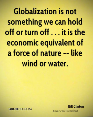 ... is the economic equivalent of a force of nature -- like wind or water