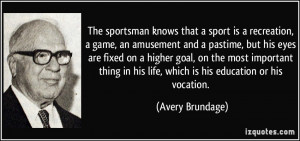 The sportsman knows that a sport is a recreation, a game, an amusement ...