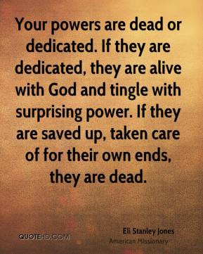 powers are dead or dedicated. If they are dedicated, they are alive ...
