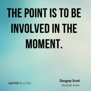 The point is to be involved in the moment.