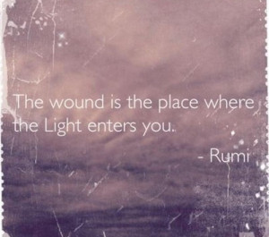 The wound is the place where the Light enters you.