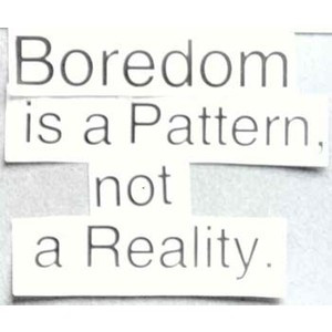 Handling Boredom: Quotes / Boredom Busters
