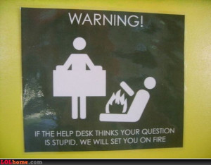 asking stupid questions can have serious consequences at our helpdesk